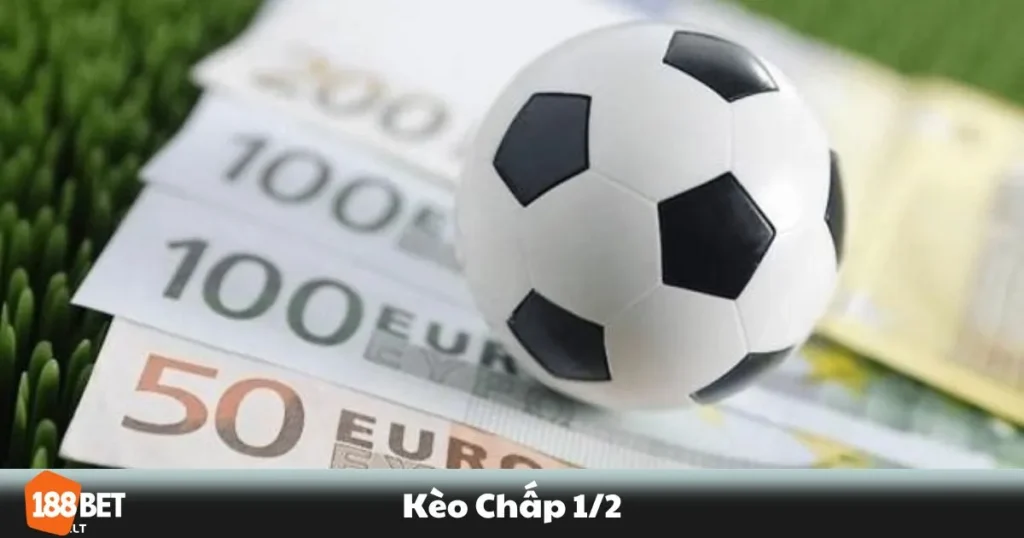 Kèo Chấp 1/2 188bet – Cách Hiểu & Kinh Nghiệm Chơi Kèo