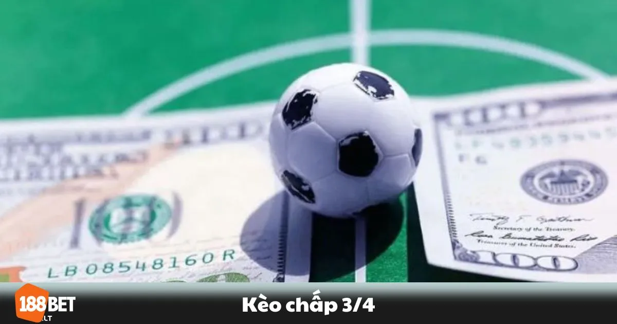 Kèo Chấp 3/4 Là Gì? Cách Hiểu & Tính Tiền Khi Thắng Cược