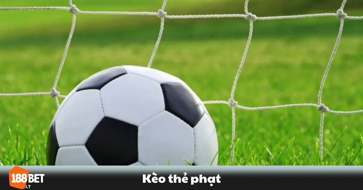 Kèo Thẻ Phạt Là Gì? Các Loại Kèo Phổ Biến Hiện Nay