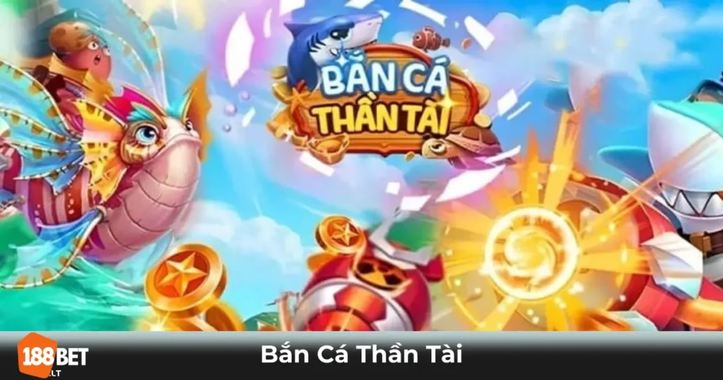 Bắn Cá Thần Tài Là Gì? Điểm Đặc Biệt Khi Chơi Tại 188bet